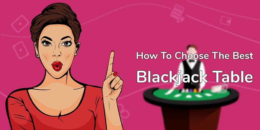 How to choose the best blackjack table