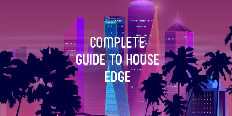 Your Complete Guide to House Edge
