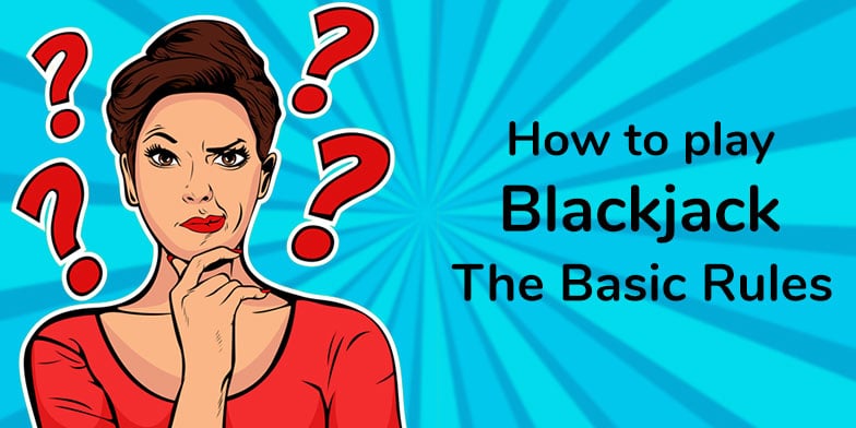 The basic rules of blackjack